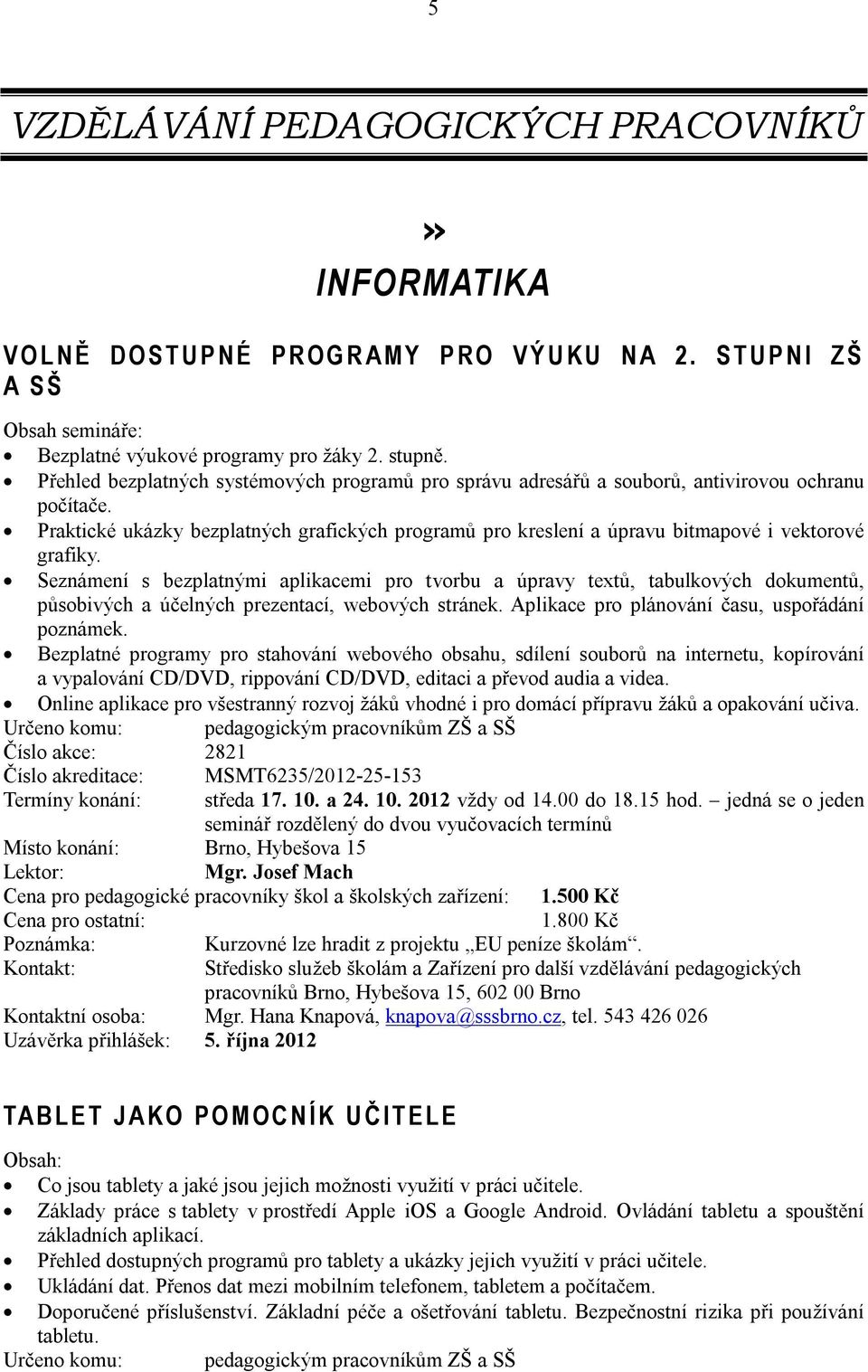 Praktické ukázky bezplatných grafických programů pro kreslení a úpravu bitmapové i vektorové grafiky.