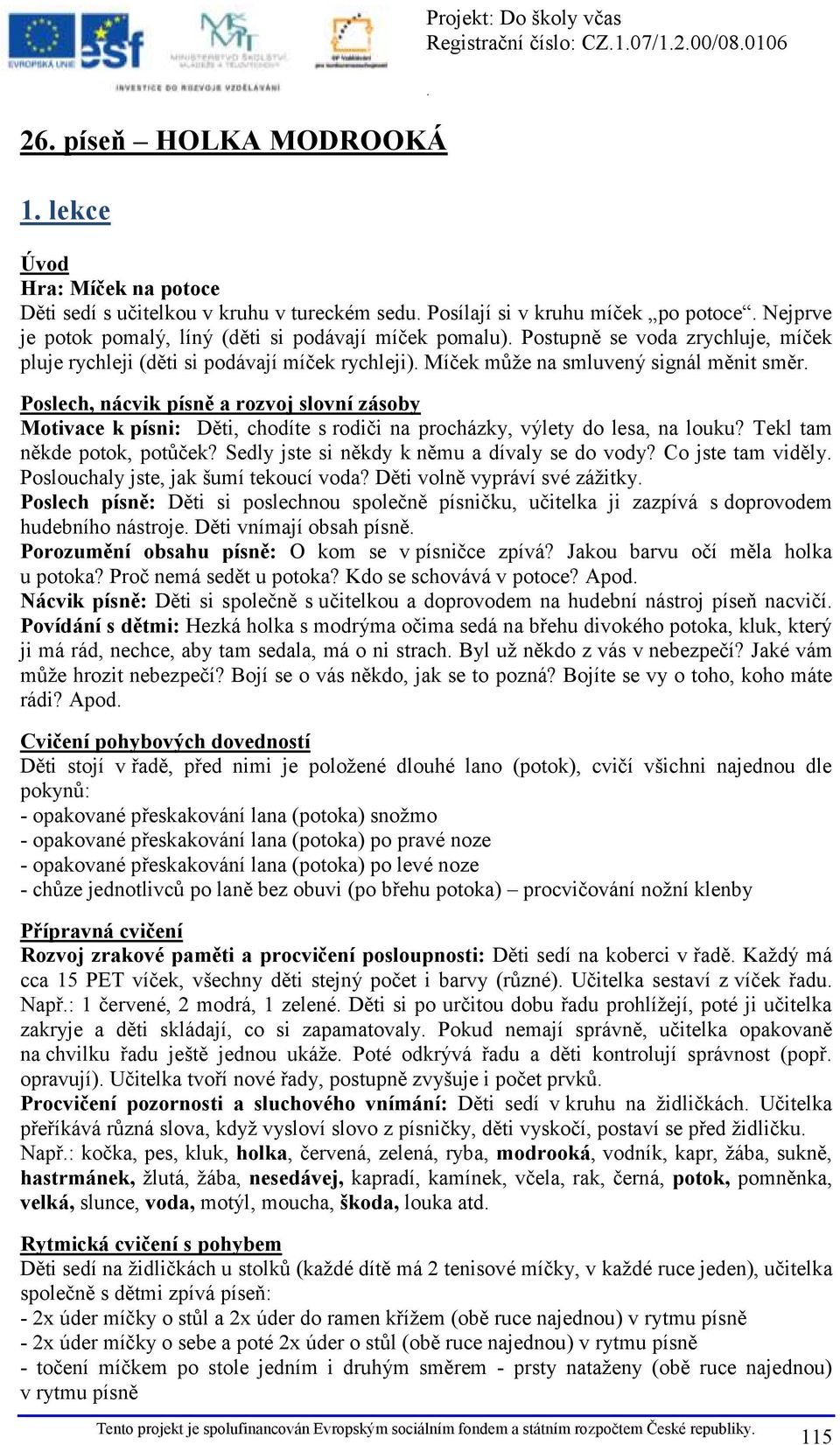 Děti, chodíte s rodiči na procházky, výlety do lesa, na louku? Tekl tam někde potok, potůček? Sedly jste si někdy k němu a dívaly se do vody?