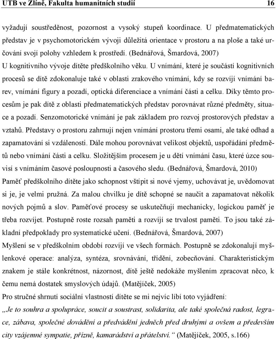 (Bednářová, Šmardová, 2007) U kognitivního vývoje dítěte předškolního věku.