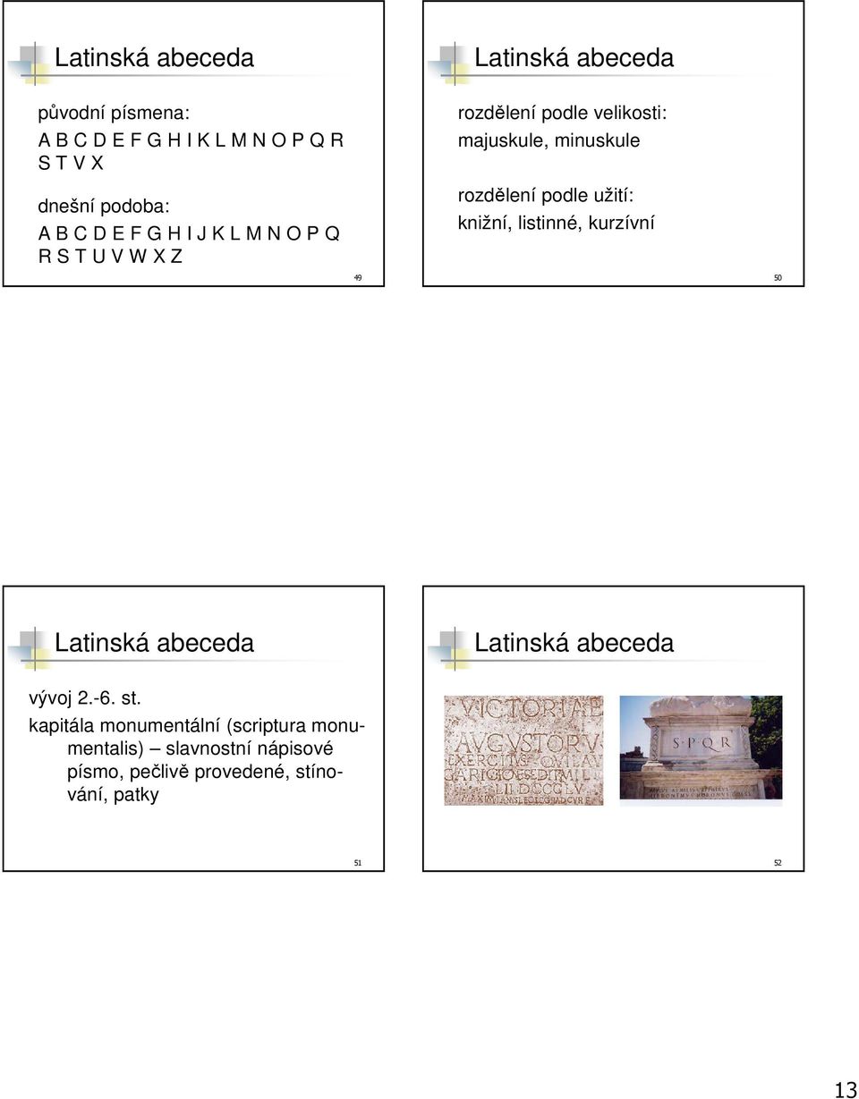 podle užití: knižní, listinné, kurzívní 49 50 Latinská abeceda Latinská abeceda vývoj 2.-6. st.