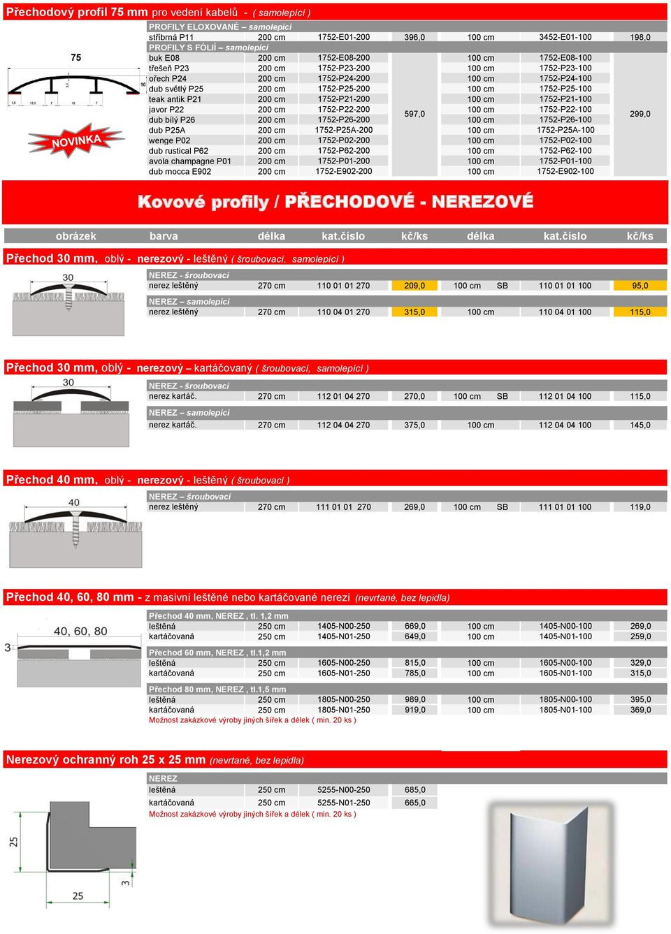 P21 200 cm 1752-P21-200 100 cm 1752-P21-100 javor P22 200 cm 1752-P22-200 100 cm 1752-P22-100 597,0 299,0 dub bílý P26 200 cm 1752-P26-200 100 cm 1752-P26-100 NOVINKA dub P25A 200 cm 1752-P25A-200