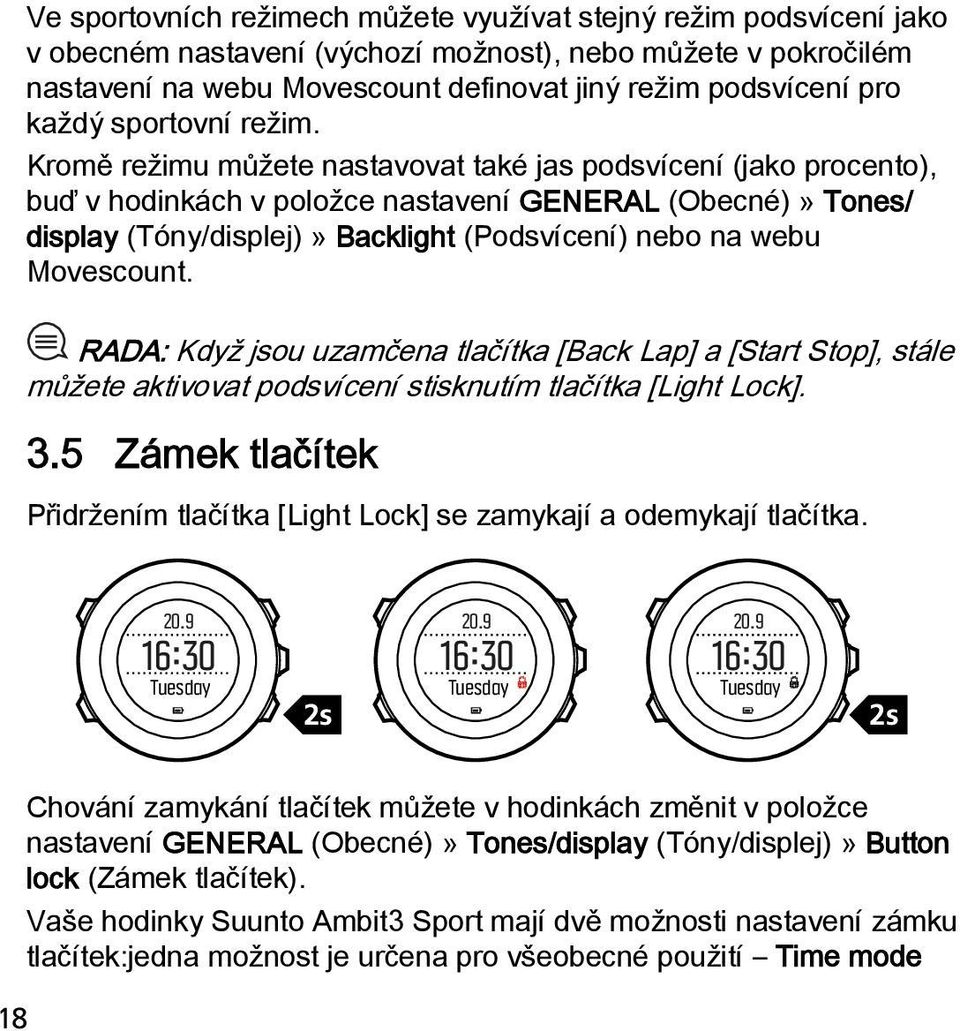 Kromě režimu můžete nastavovat také jas podsvícení (jako procento), buď v hodinkách v položce nastavení GENERAL (Obecné)» Tones/ display (Tóny/displej)» Backlight (Podsvícení) nebo na webu Movescount.