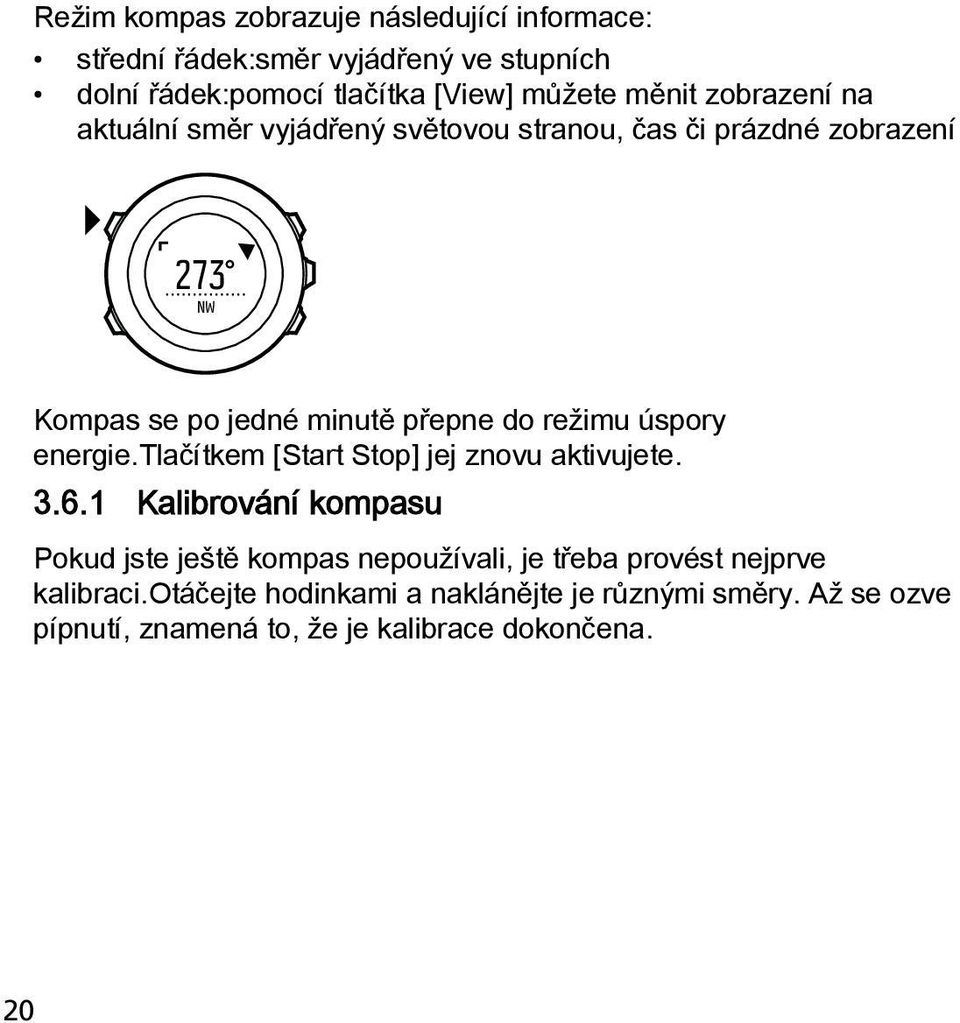 režimu úspory energie.tlačítkem [Start Stop] jej znovu aktivujete. 3.6.