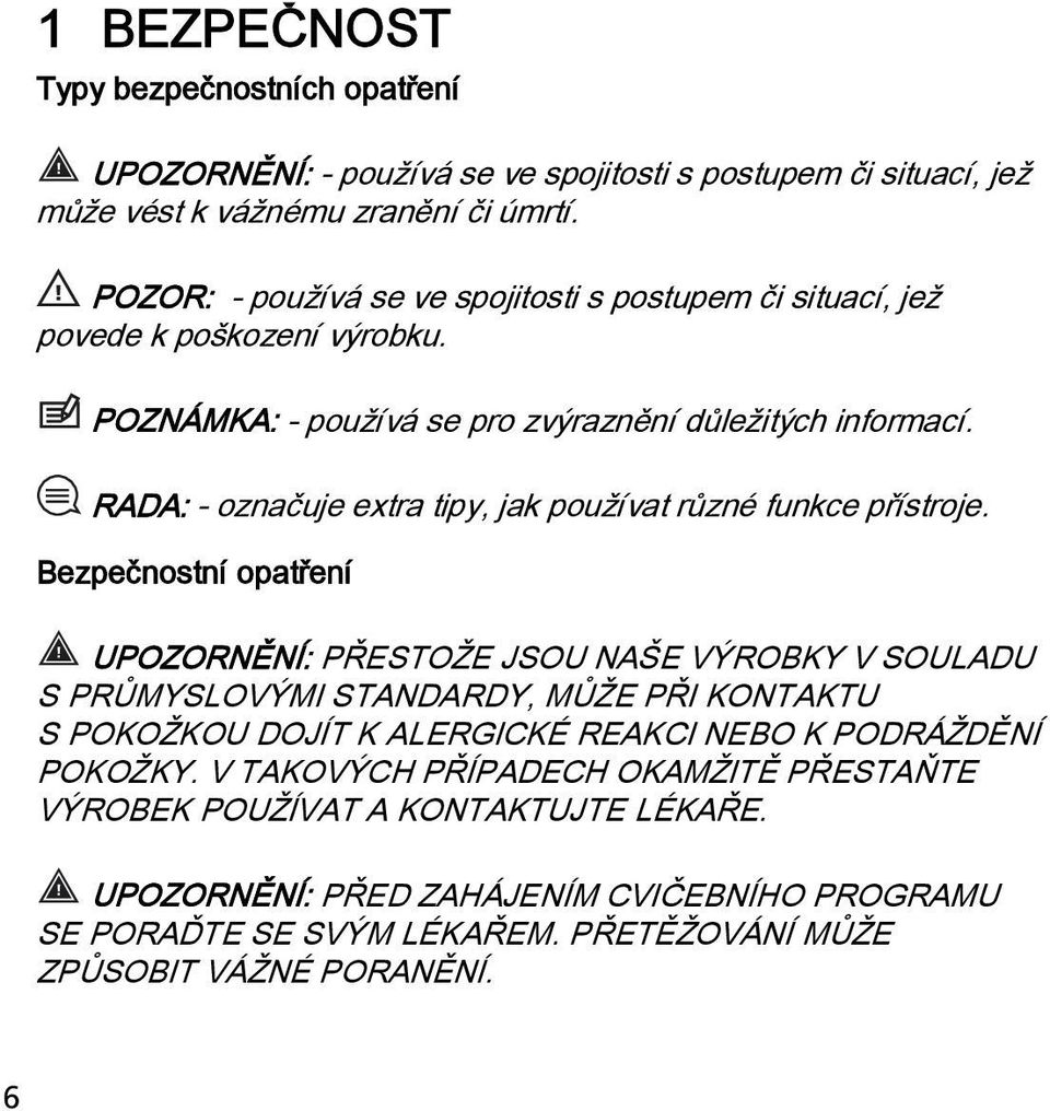 RADA: - označuje extra tipy, jak používat různé funkce přístroje.