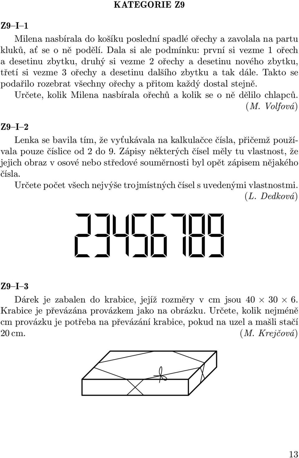 Takto se podařilo rozebrat všechny ořechy a přitom každý dostal stejně. Určete, kolik Milena nasbírala ořechů a kolik se o ně dělilo chlapců. (M.