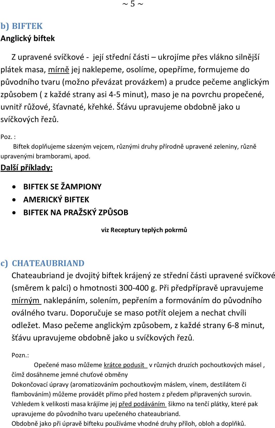 Poz. : Biftek doplňujeme sázeným vejcem, různými druhy přírodně upravené zeleniny, různě upravenými bramborami, apod.