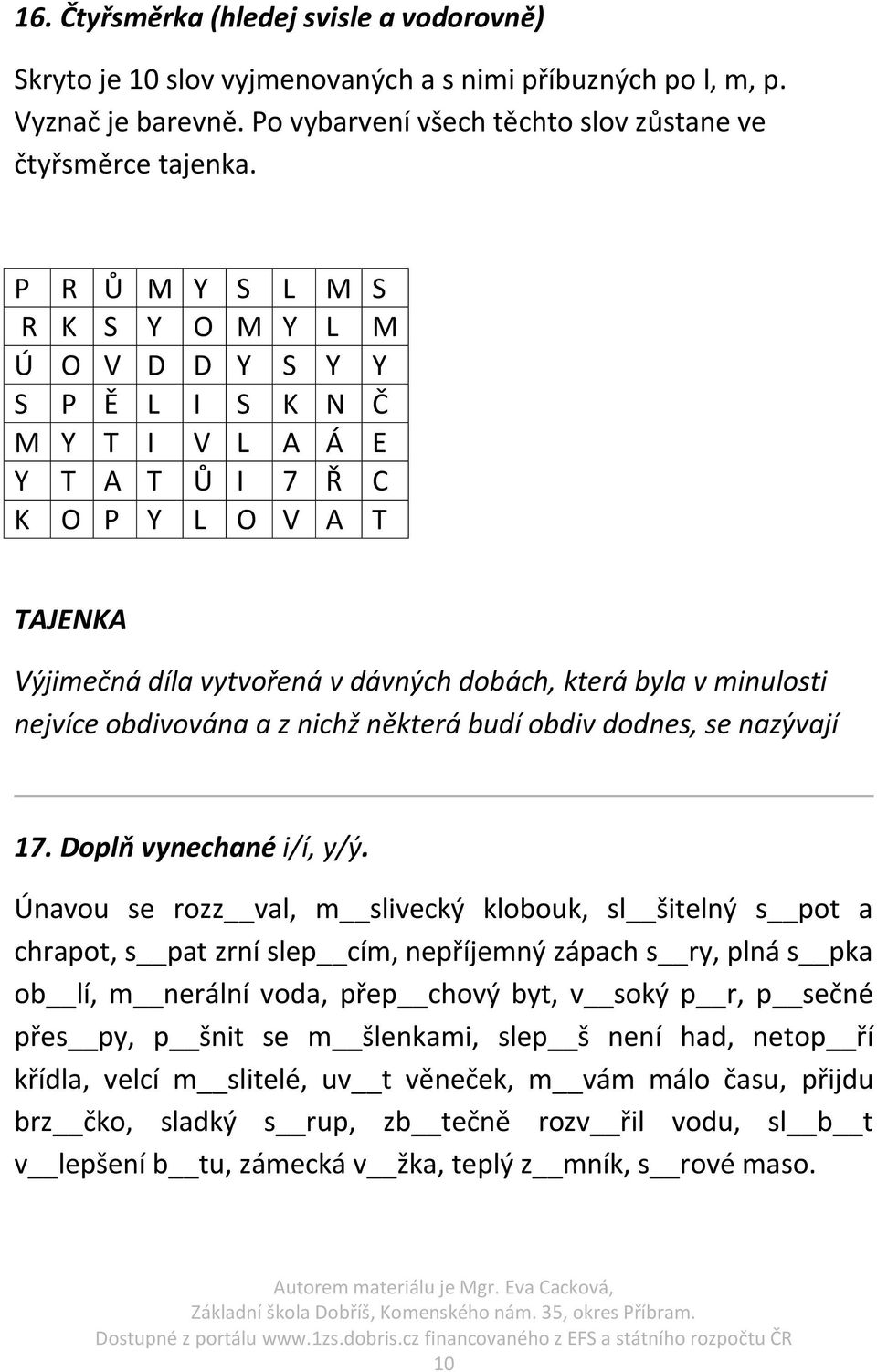 nejvíce obdivována a z nichž některá budí obdiv dodnes, se nazývají 17. Doplň vynechané i/í, y/ý.