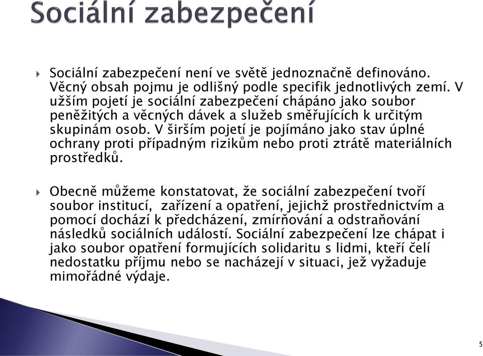 V širším pojetí je pojímáno jako stav úplné ochrany proti případným rizikům nebo proti ztrátě materiálních prostředků.