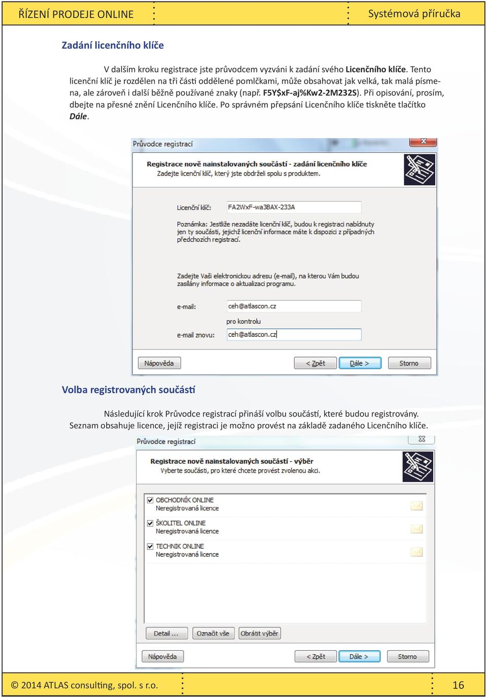 F5Y$xF-aj%Kw2-2M232S). Při opisování, prosím, dbejte na přesné znění Licenčního klíče. Po správném přepsání Licenčního klíče tiskněte tlačítko Dále.