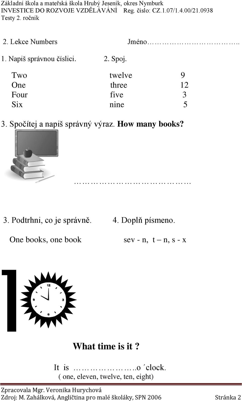 How many books? 3. Podtrhni, co je správně. 4. Doplň písmeno.