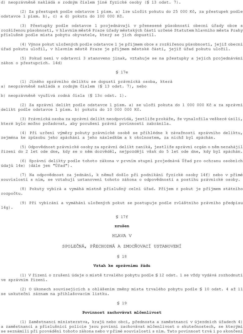 (3) Přestupky podle odstavce 1 projednávají v přenesené působnosti obecní úřady obce s rozšířenou působností, v hlavním městě Praze úřady městských částí určené Statutem hlavního města Prahy