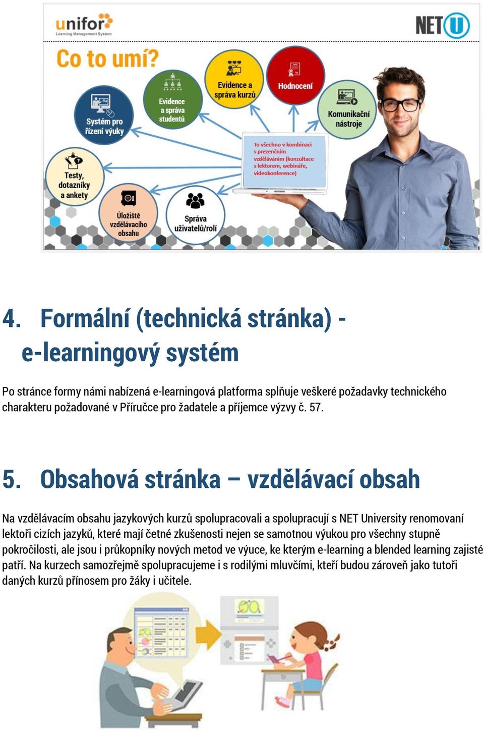 . 5. Obsahová stránka vzdělávací obsah Na vzdělávacím obsahu jazykových kurzů spolupracovali a spolupracují s NET University renomovaní lektoři cizích jazyků, které mají