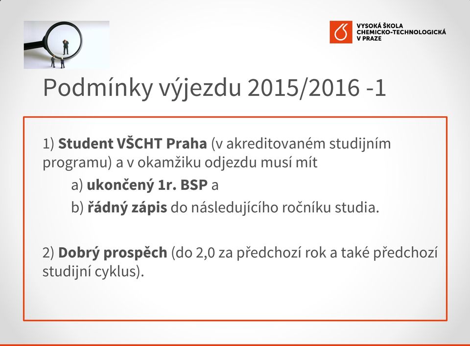 ukončený 1r. BSP a b) řádný zápis do následujícího ročníku studia.