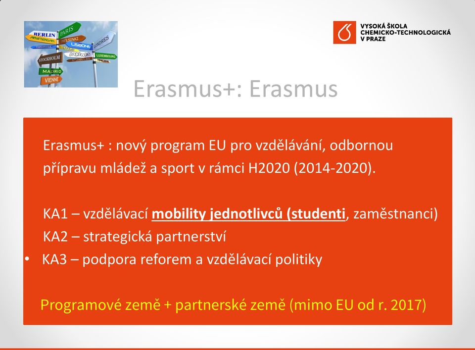 KA1 vzdělávací mobility jednotlivců (studenti, zaměstnanci) KA2 strategická