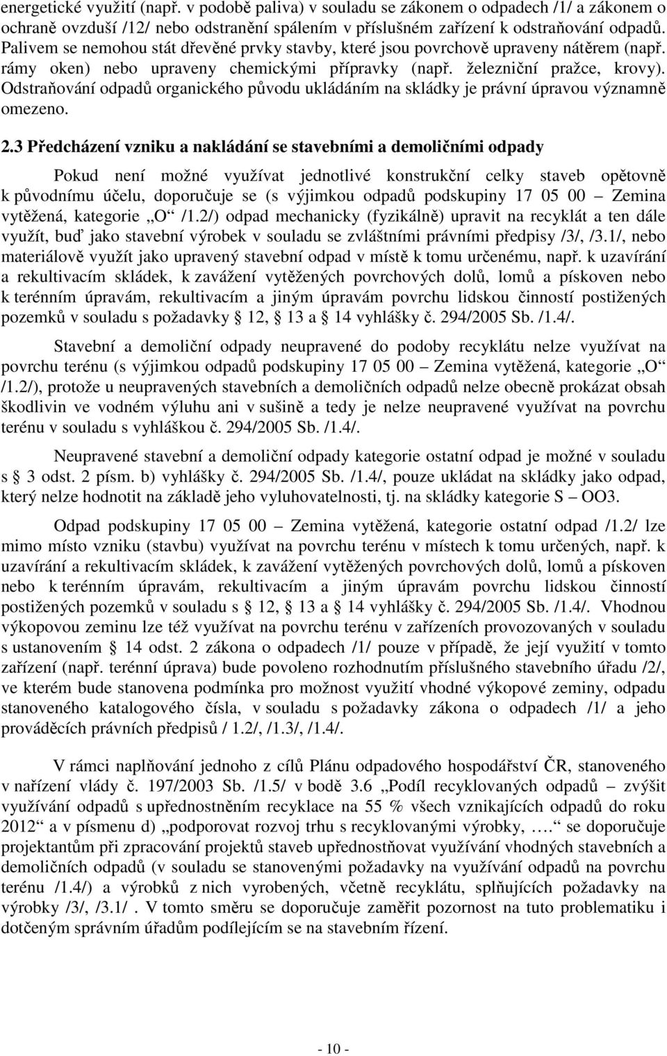 Odstraňování odpadů organického původu ukládáním na skládky je právní úpravou významně omezeno. 2.