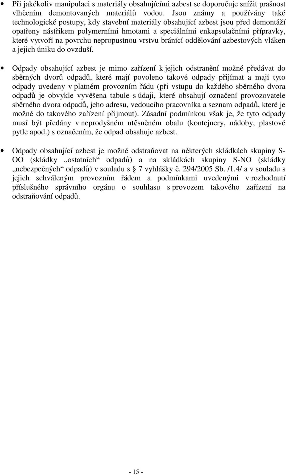 vytvoří na povrchu nepropustnou vrstvu bránící oddělování azbestových vláken a jejich úniku do ovzduší.