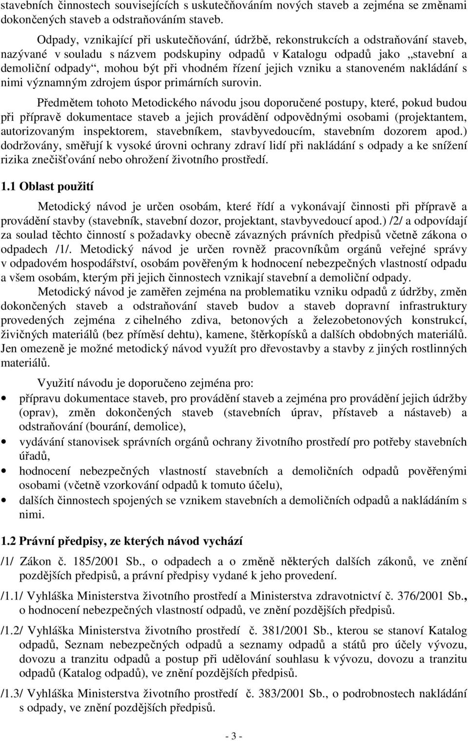 vhodném řízení jejich vzniku a stanoveném nakládání s nimi významným zdrojem úspor primárních surovin.