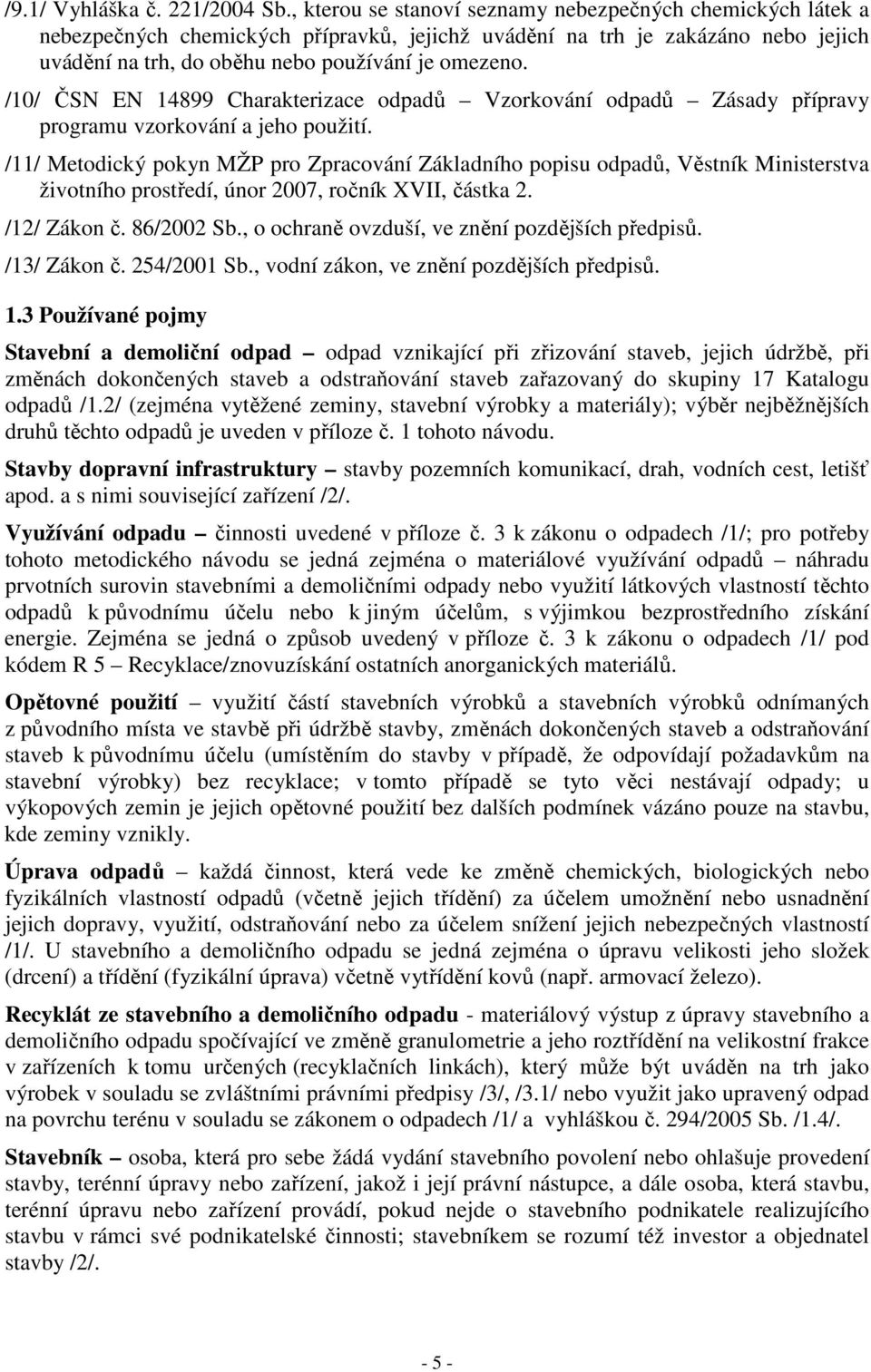 /10/ ČSN EN 14899 Charakterizace odpadů Vzorkování odpadů Zásady přípravy programu vzorkování a jeho použití.