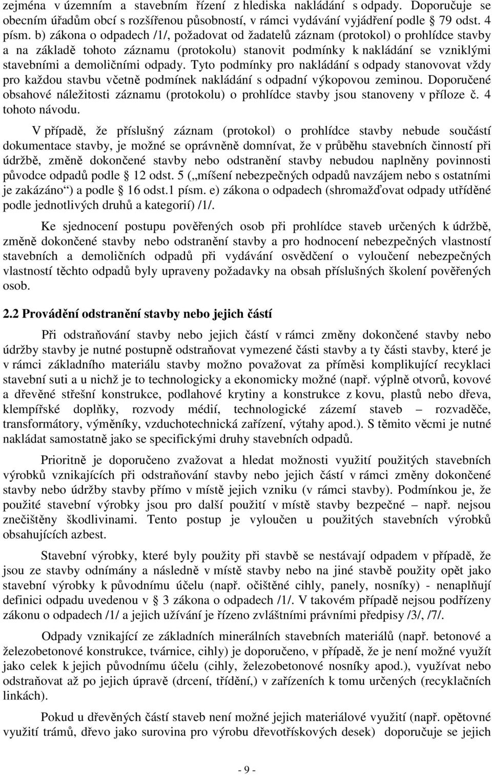 Tyto podmínky pro nakládání s odpady stanovovat vždy pro každou stavbu včetně podmínek nakládání s odpadní výkopovou zeminou.