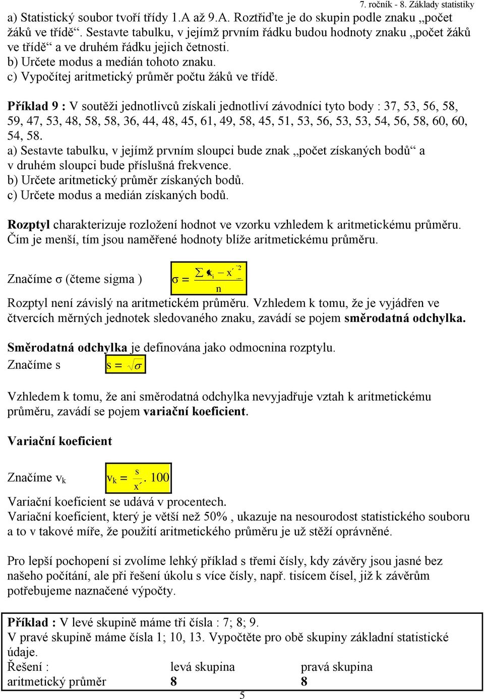 Příklad 9 : V soutěţi jedotlivců získali jedotliví závodíci tyto body : 37, 53, 56, 58, 59, 47, 53, 48, 58, 58, 36, 44, 48, 45, 61, 49, 58, 45, 51, 53, 56, 53, 53, 54, 56, 58, 60, 60, 54, 58.