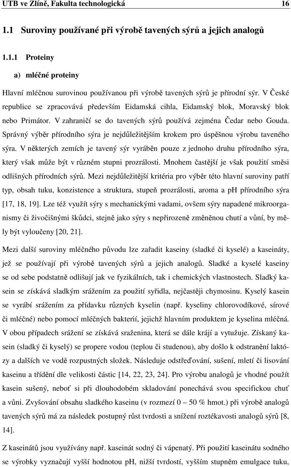 Správný výběr přírodního sýra je nejdůležitějším krokem pro úspěšnou výrobu taveného sýra.