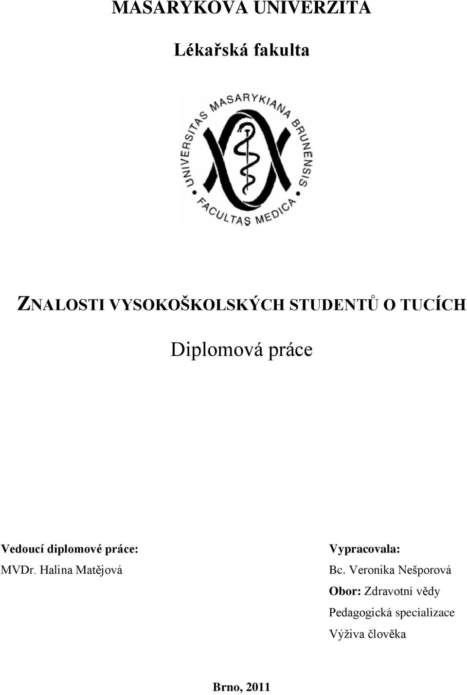 diplomové práce: MVDr. Halina Matějová Vypracovala: Bc.