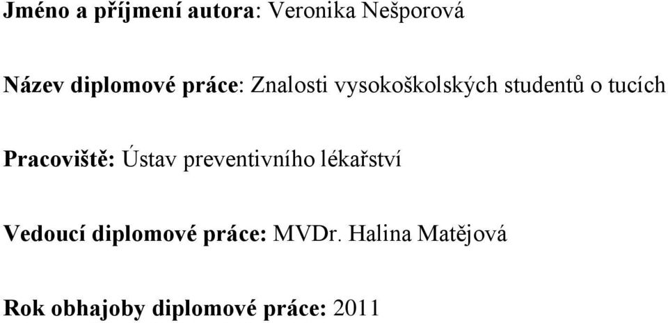 tucích Pracoviště: Ústav preventivního lékařství Vedoucí