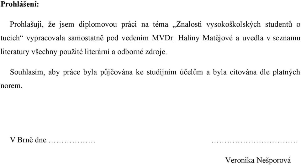 Haliny Matějové a uvedla v seznamu literatury všechny pouţité literární a odborné