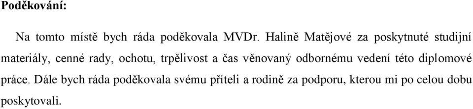 trpělivost a čas věnovaný odbornému vedení této diplomové práce.