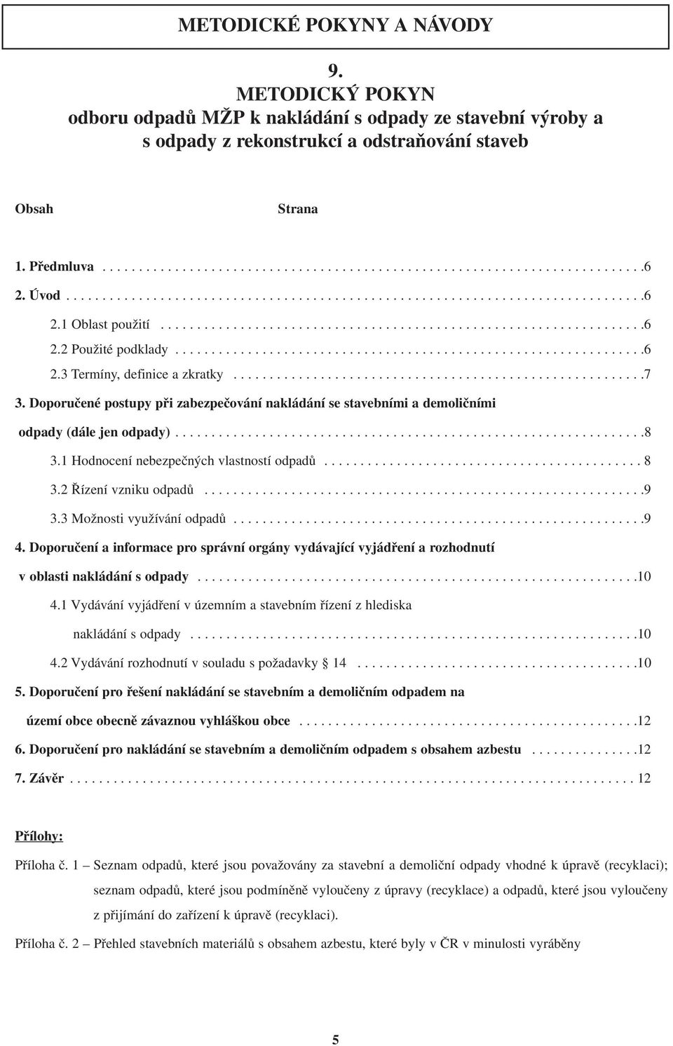 ........................................................7 3. Doporučené postupy při zabezpečování nakládání se stavebními a demoličními odpady (dále jen odpady).................................................................8 3.