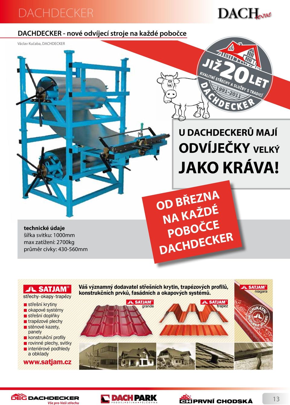 technické údaje šířka svitku: 1000mm max zatížení: 2700kg průměr cívky: 430-560mm OD BŘEZNA NA KAŽDÉ POBOČCE DACHDECKER Váš významný dodavatel střešních