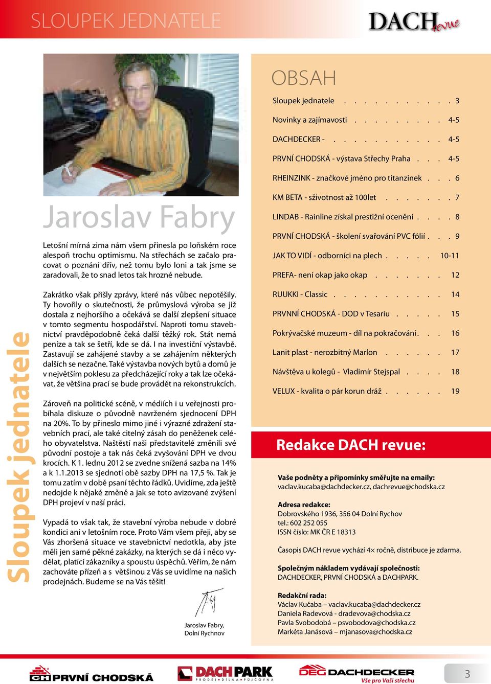 Na střechách se začalo pracovat o poznání dřív, než tomu bylo loni a tak jsme se zaradovali, že to snad letos tak hrozné nebude. Zakrátko však přišly zprávy, které nás vůbec nepotěšily.