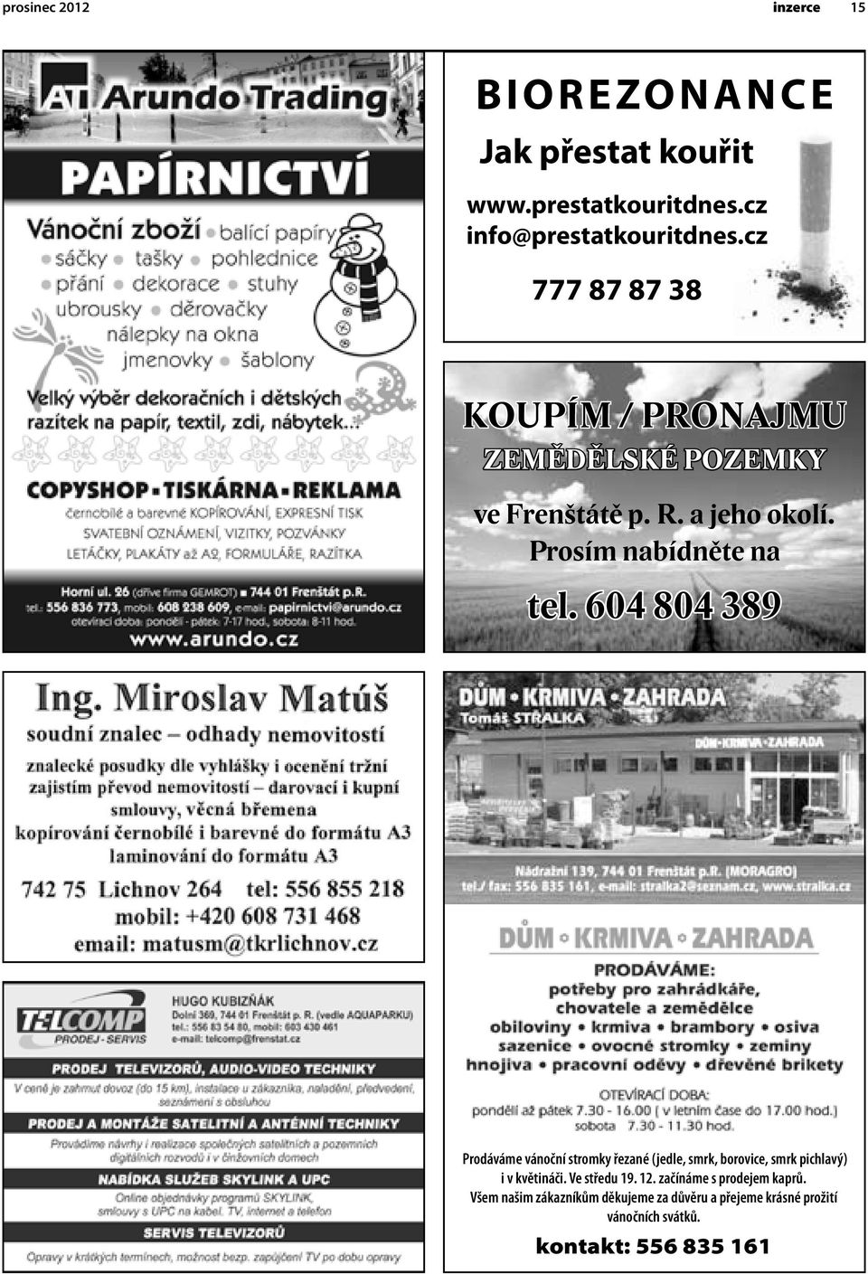 604 804 389 Prodáváme vánoční stromky řezané (jedle, smrk, borovice, smrk pichlavý) i v květináči. Ve středu 19. 12.