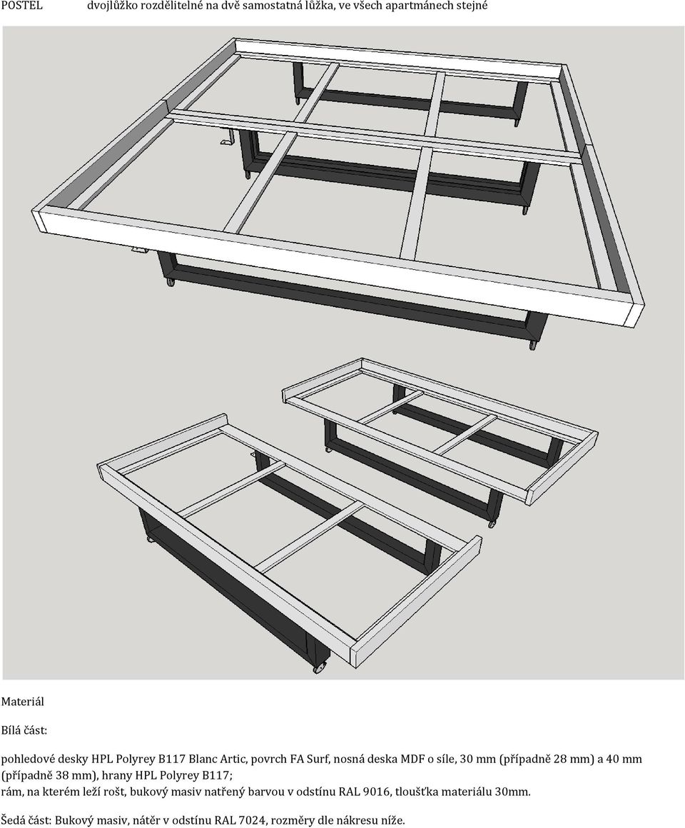 a 40 mm (případně 38 mm), hrany HPL Polyrey B117; rám, na kterém leží rošt, bukový masiv natřený barvou v