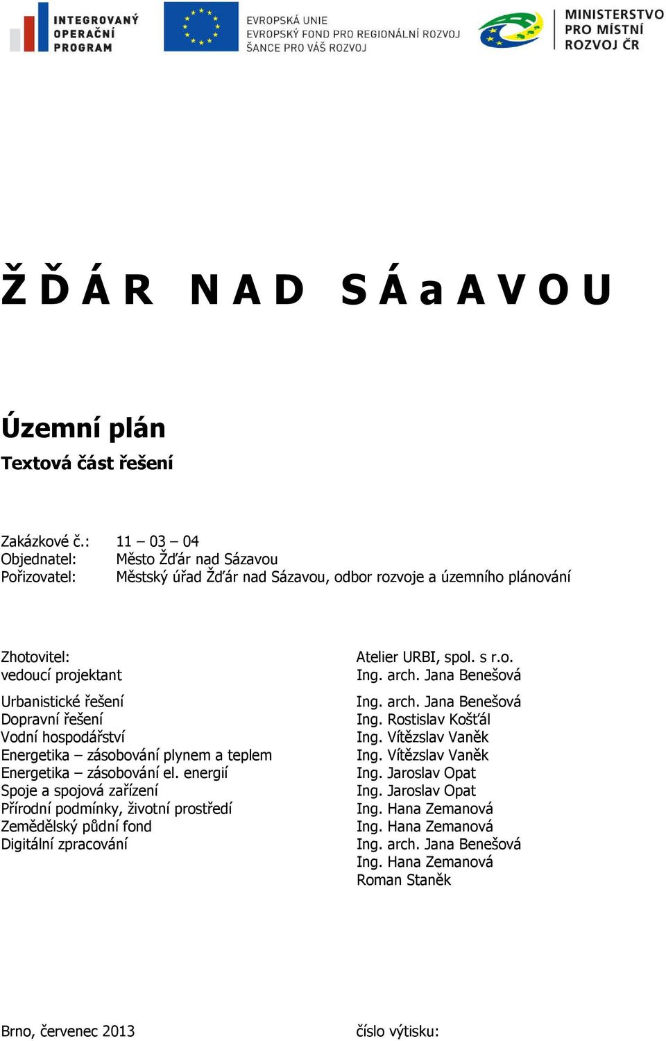 Vodní hospodářství Energetika zásobování plynem a teplem Energetika zásobování el.