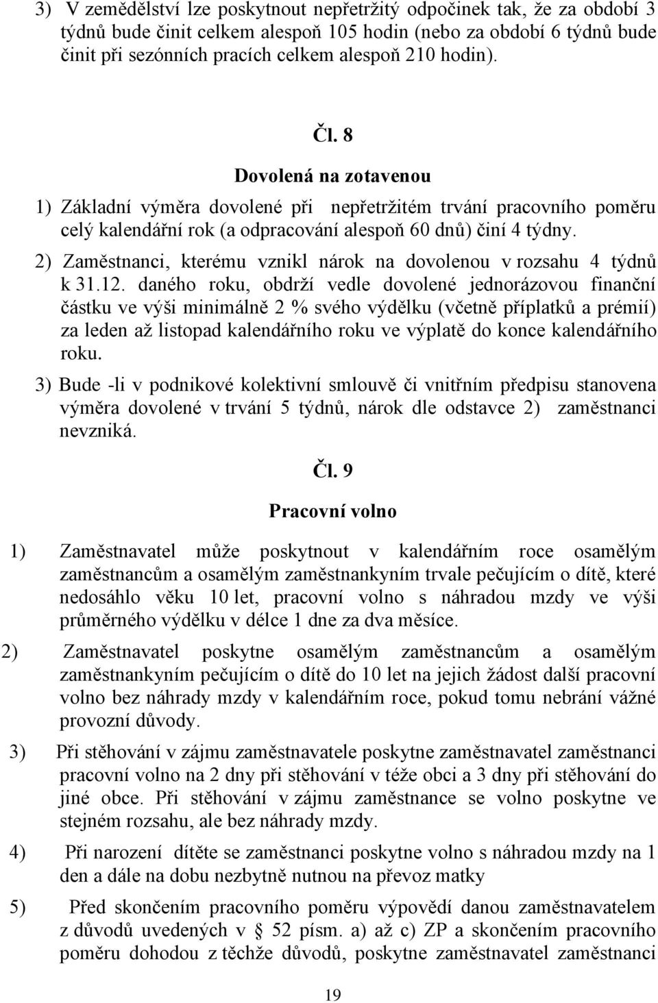 2) Zaměstnanci, kterému vznikl nárok na dovolenou v rozsahu 4 týdnů k 31.12.