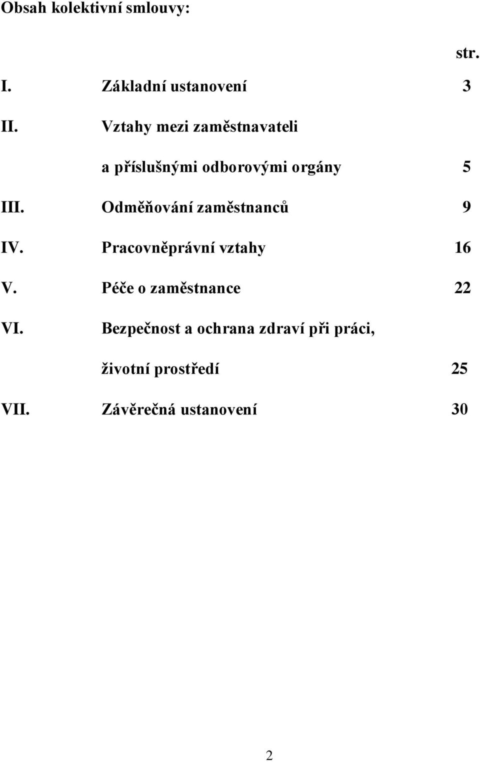 Odměňování zaměstnanců 9 IV. Pracovněprávní vztahy 16 V.