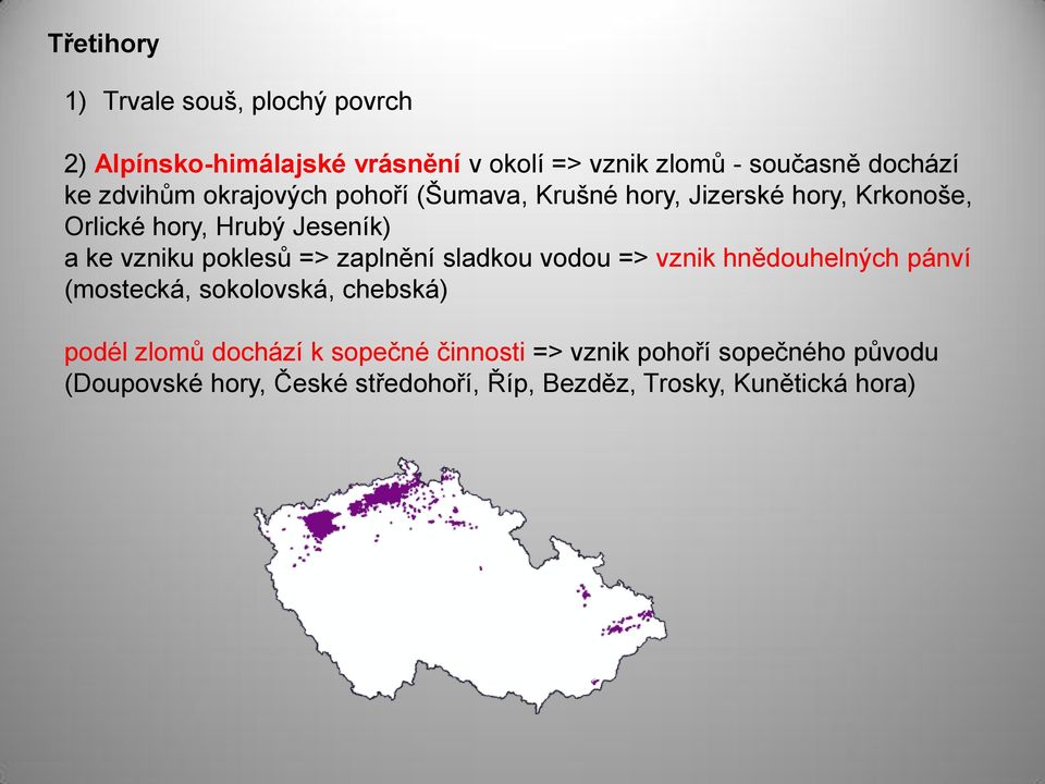 poklesů => zaplnění sladkou vodou => vznik hnědouhelných pánví (mostecká, sokolovská, chebská) podél zlomů dochází k