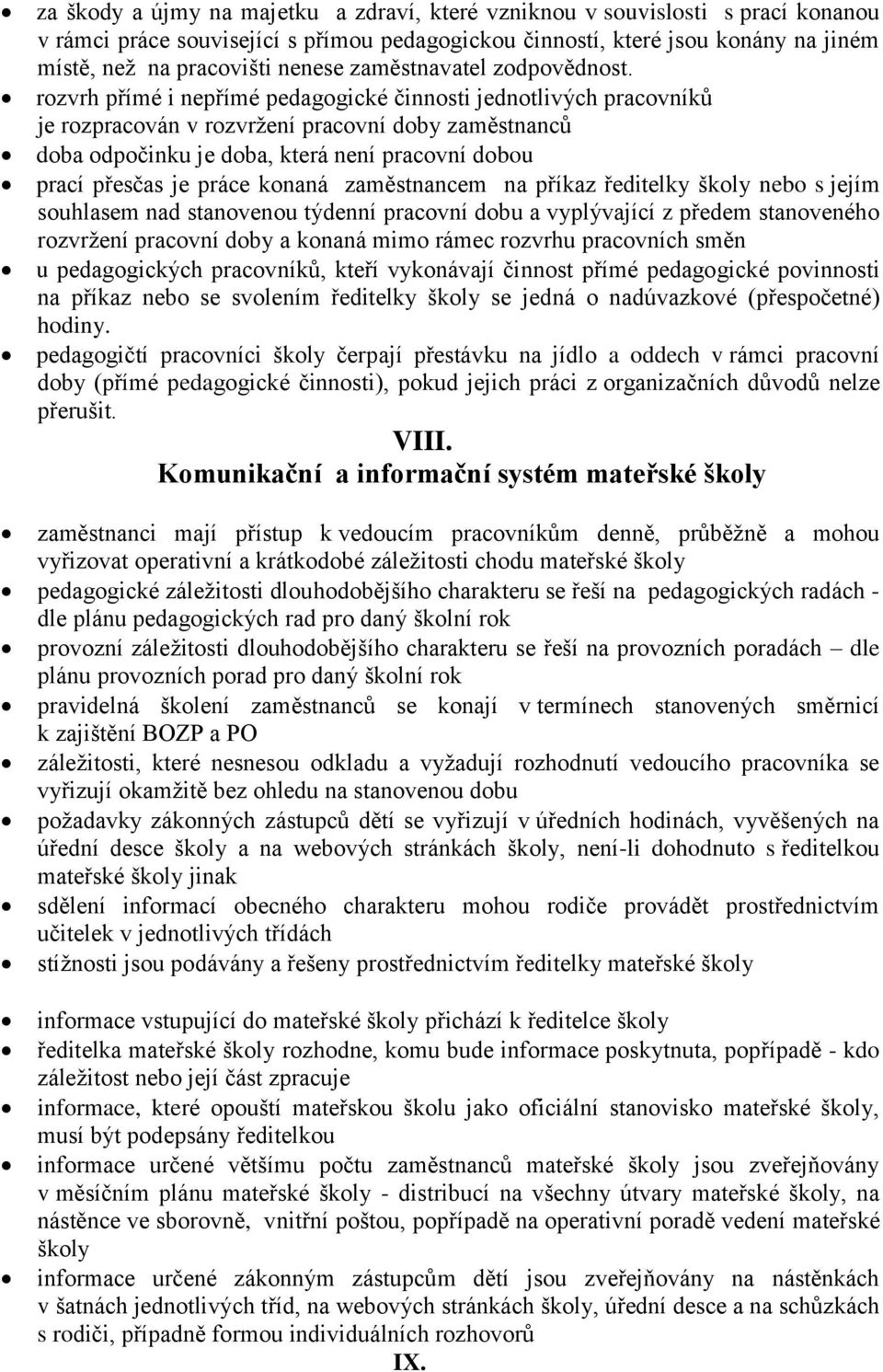 rozvrh přímé i nepřímé pedagogické činnosti jednotlivých pracovníků je rozpracován v rozvržení pracovní doby zaměstnanců doba odpočinku je doba, která není pracovní dobou prací přesčas je práce