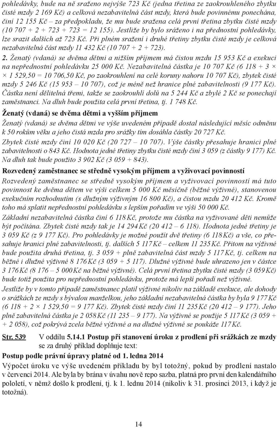 Při plném sražení i druhé třetiny zbytku čisté mzdy je celková nezabavitelná část mzdy 11 432 Kč (10 707 + 2 