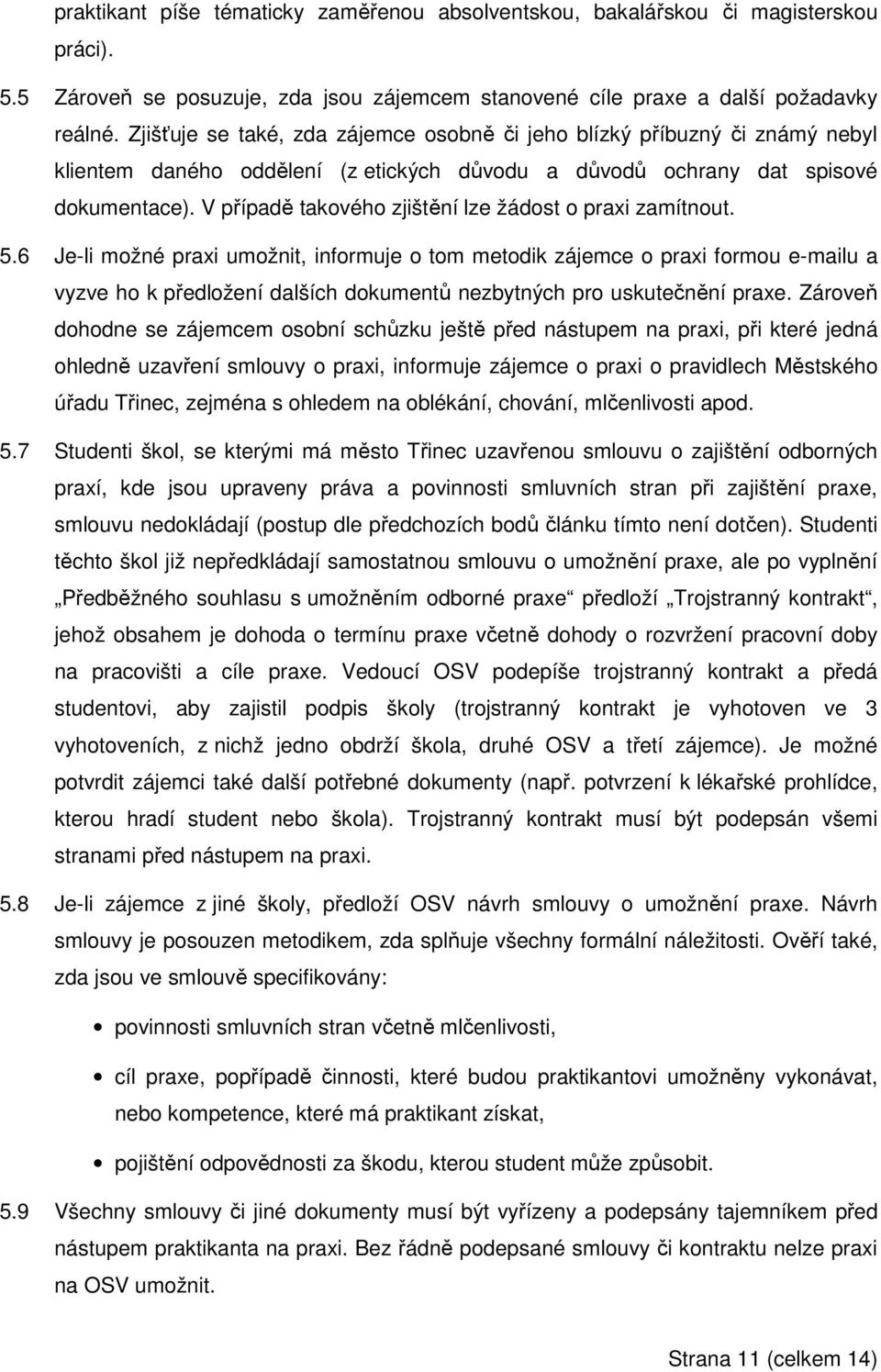 V případě takového zjištění lze žádost o praxi zamítnout. 5.