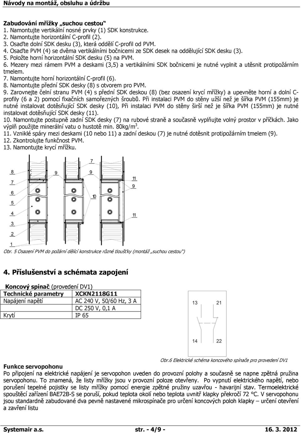 Mezery mezi rámem PVM a deskami (3,5) a vertikálními SDK bočnicemi je nutné vyplnit a utěsnit protipožárním tmelem. 7. Namontujte horní horizontální C-profil (6). 8.