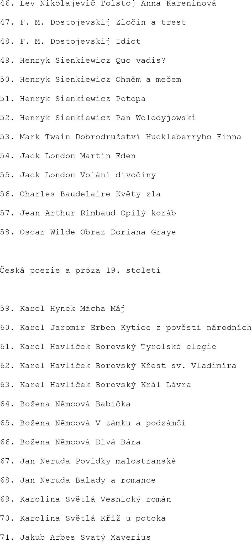 Charles Baudelaire Květy zla 57. Jean Arthur Rimbaud Opilý koráb 58. Oscar Wilde Obraz Doriana Graye Česká poezie a próza 19. století 59. Karel Hynek Mácha Máj 60.