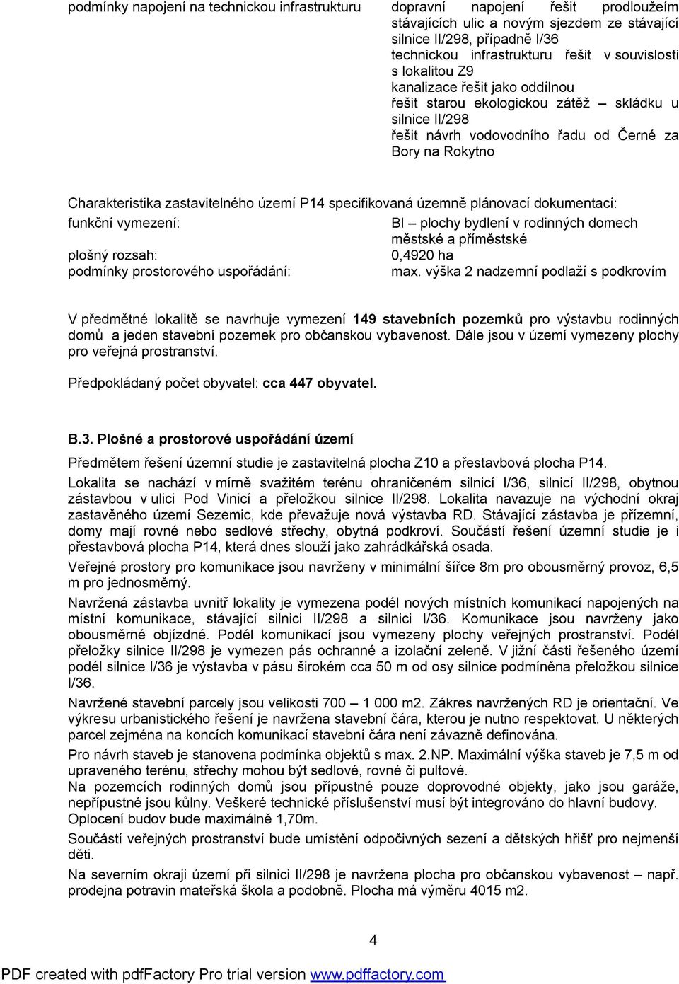 zastavitelného území P14 specifikovaná územně plánovací dokumentací: funkční vymezení: BI plochy bydlení v rodinných domech městské a příměstské plošný rozsah: 0,4920 ha podmínky prostorového