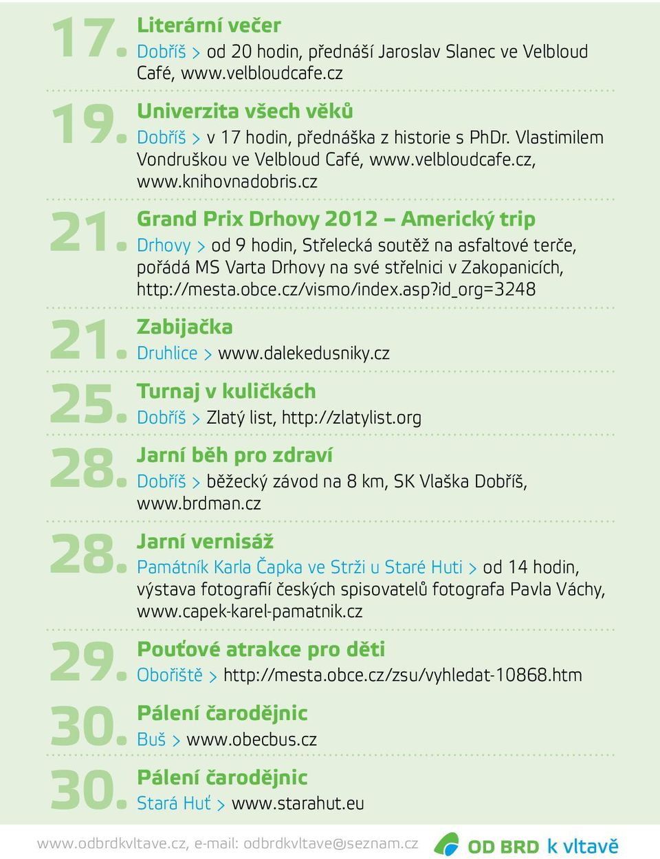cz Grand Prix Drhovy 2012 Americký trip Drhovy > od 9 hodin, Střelecká soutěž na asfaltové terče, pořádá MS Varta Drhovy na své střelnici v Zakopanicích, http://mesta.obce.cz/vismo/index.asp?