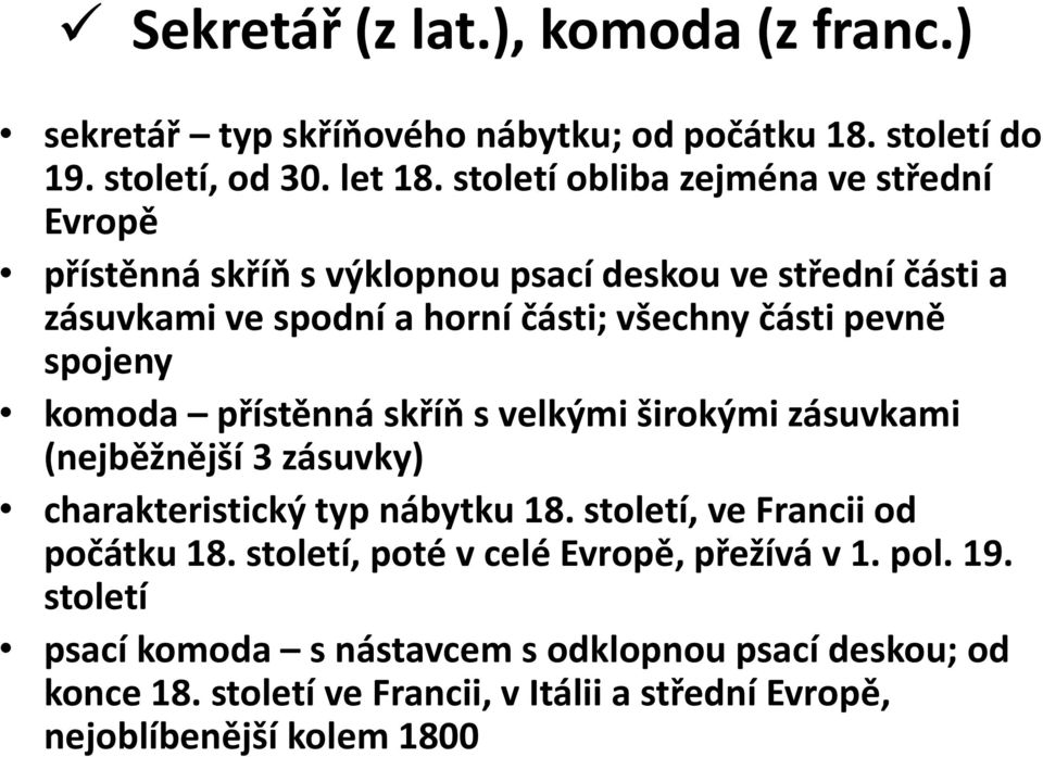 spojeny komoda přístěnná skříň s velkými širokými zásuvkami (nejběžnější 3 zásuvky) charakteristický typ nábytku 18. století, ve Francii od počátku 18.