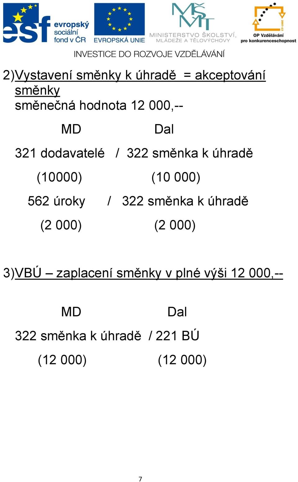 562 úroky / 322 směnka k úhradě (2 000) (2 000) 3) VBÚ zaplacení směnky