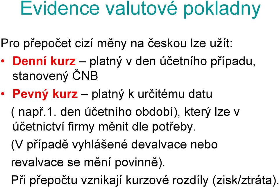 den účetního období), který lze v účetnictví firmy měnit dle potřeby.