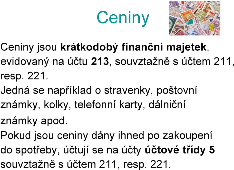 Jedná se například o stravenky, poštovní známky, kolky, telefonní karty,