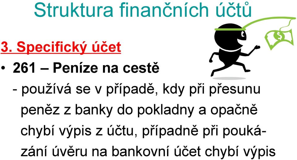 případě, kdy při přesunu peněz z banky do pokladny a